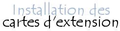 Installation de cartes d'extension