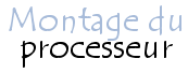 Montage du processeur
