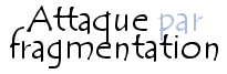 Attaque par fragmentation