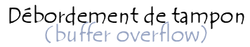 Débordement de tampon - Buffer overflow