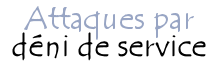 Attaques par déni de service
