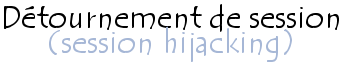 Attaque par détournement de session