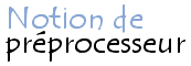 Notion de préprocesseur