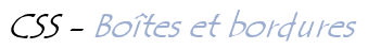 CSS - Boîtes et bordures