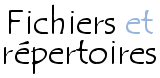 Fichiers et répertoires