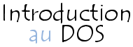 Introduction au DOS