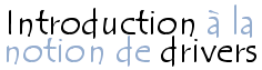 Introduction à la notion de driver (pilote)