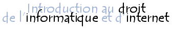 Introduction aux droits de l'informatique et d'internet