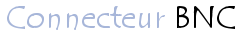 Connecteur BNC