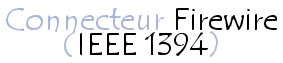 Connecteur IEEE 1394