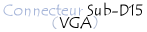 Connecteur VGA (SUB-D15)