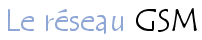 Introduction au standard GSM