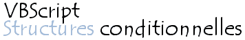 VBScript - Les structures conditionnelles